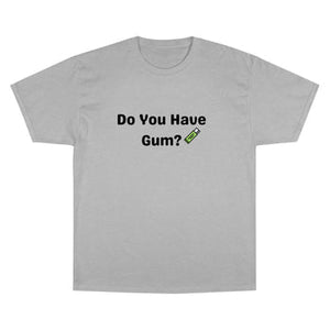 Do You Have Gum Funny Rave Champion T-Shirt