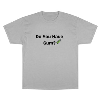 Do You Have Gum Funny Rave Champion T-Shirt