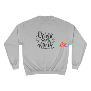 gray champion sweatshirt, crew neck, says drink more water in cursive print, sizes small to 2XL