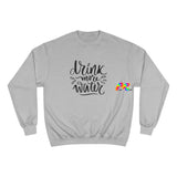 gray champion sweatshirt, crew neck, says drink more water in cursive print, sizes small to 2XL